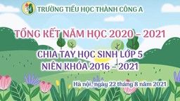 Tổng kết năm học 2020 – 2021 của thầy và trò trường Tiểu học Thành Công A