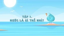 Giáo dục kỹ năng bảo vệ tài nguyên nước: "Cuộc phiêu lưu của giọt nước Mizu (tập 1)"