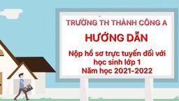 Trường TH Thành Công A hướng dẫn nộp hồ sơ trực tuyến đối với học sinh lớp 1 năm học 2021-2022