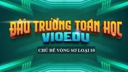 Chủ đề vòng sơ loại 10 - Đấu trường Toán học
