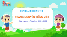 Trường TH Thành Công A thông báo danh sách phòng thi “Trạng nguyên Tiếng Việt” cấp trường - Năm học 2021-2022