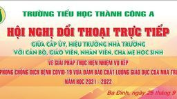 Trường Tiểu học Thành Công A tổ chức thành công “Hội nghị tiếp xúc, đối thoại trực tiếp giữa Cấp ủy Chi bộ, Hiệu trưởng nhà trường với CB – GV -NV và CMHS năm học 2021 - 2022”