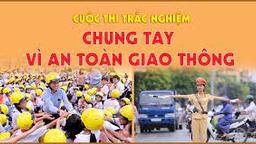 Cuộc thi trắc nghiệm "Chung tay vì an toàn giao thông”