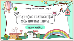 Hoạt động trải nghiệm – môn học đầy thú vị