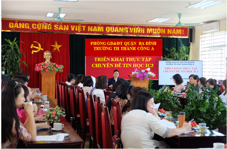 Trường Tiểu học Thành Công A triển khai chuyên đề thực tập Quận môn Tin học IC3 theo chuẩn quốc tế