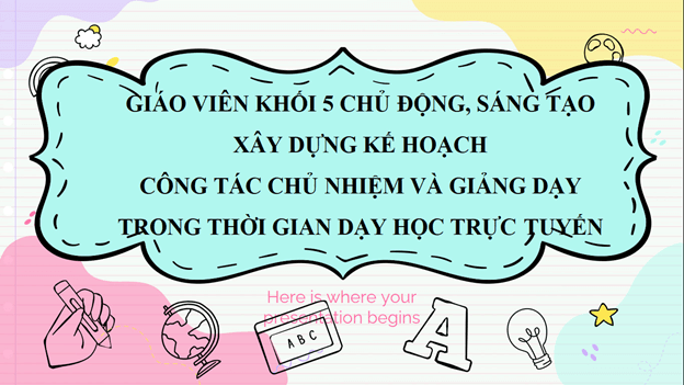 Giáo viên khối 5 trường Tiểu học Thành Công A chủ động, sáng tạo xây dựng kế hoạch công tác chủ nhiệm và giảng dạy trong thời gian dạy học trực tuyến