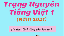 Tư liệu tham khảo giúp các con học sinh lớp 1 ôn luyện tham gia thi Trạng Nguyên Tiếng Việt cấp trường