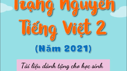 Tư liệu tham khảo giúp các con học sinh lớp 2 ôn luyện tham gia thi Trạng Nguyên Tiếng Việt cấp trường
