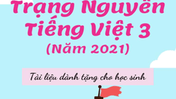 Tư liệu tham khảo giúp các con học sinh lớp 3 ôn luyện tham gia thi Trạng Nguyên Tiếng Việt cấp trường