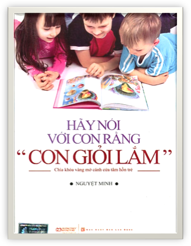 Hãy nói với con rằng con giỏi lắm- Mỗi tuần một cuốn sách hay, một câu chuyện đẹp, một tấm gương sáng