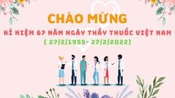 Chào mừng kỉ niệm 67 năm ngày thầy thuốc Việt nam (27/2/1955 - 27/2/2022)
