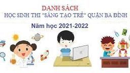Danh sách học sinh tham gia cuộc thi "Sáng tạo trẻ" Quận Ba Đình năm học 2021 - 2022