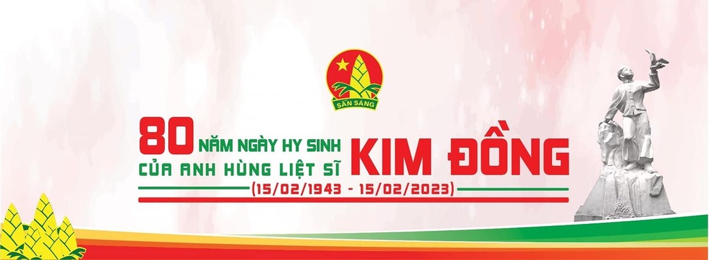 80 năm ngày hi sinh của Anh hùng liệt sĩ Kim Đồng - Người đội trưởng đầu tiên của Đội TNTP Hồ Chí Minh (15/02/1943 - 15/02/2023)