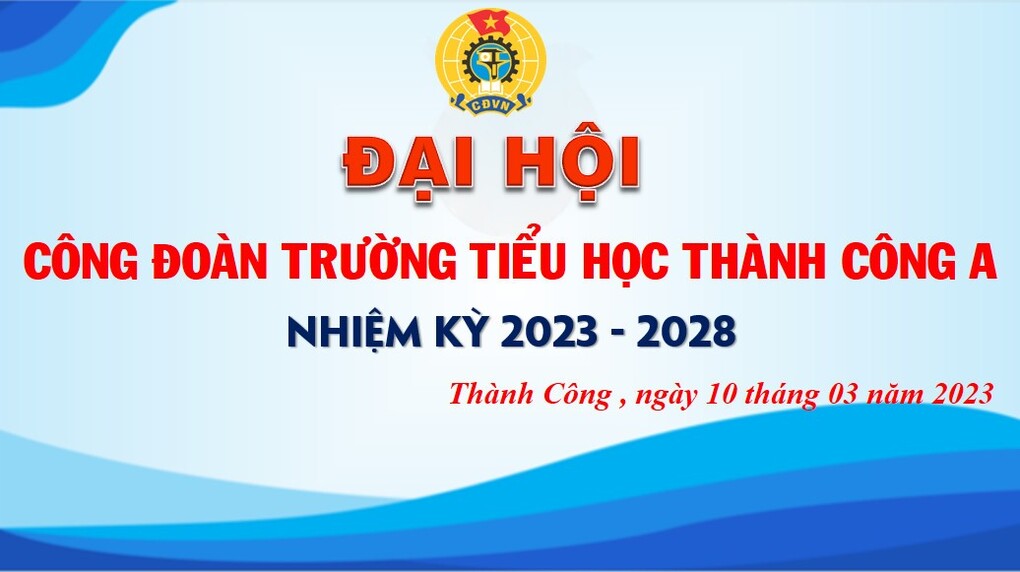 Công đoàn Trường Tiểu học Thành Công A tổ chức thành công  Đại hội Công đoàn nhiệm kỳ 2023 - 2028