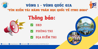 Thông báo về thời gian, số báo danh, địa điểm tham gia cuộc thi “Tìm kiếm tài năng toán học quốc tế - ITMC” vòng Quốc gia năm học 2024 -2025