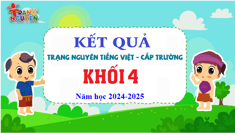 Kết quả xếp giải Trạng Nguyên Tiếng Việt cấp trường khối 4