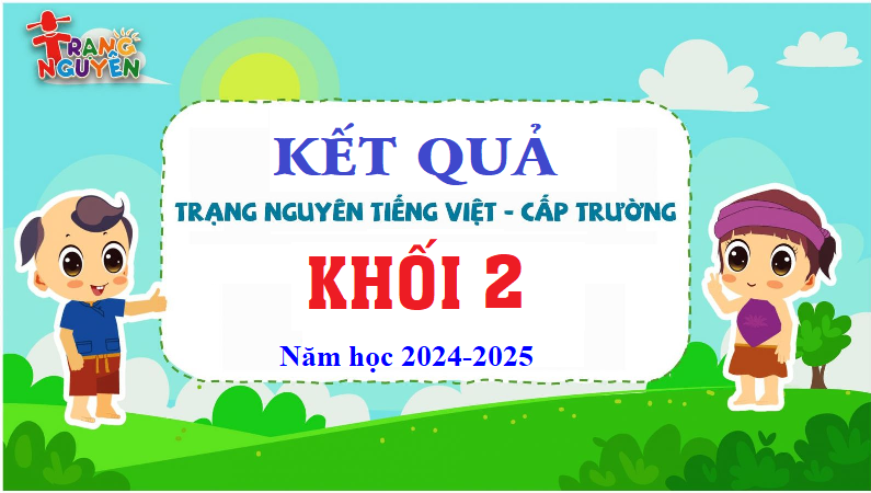 Kết quả xếp giải Trạng Nguyên Tiếng Việt cấp trường khối 2