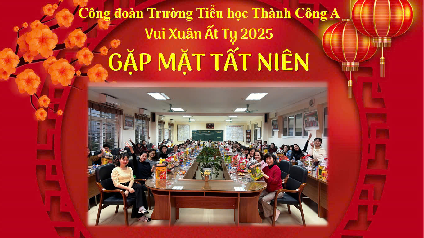 Buổi gặp mặt tất niên vui vẻ, đầm ấm của công đoàn trường Tiểu học Thành Công A