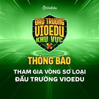 ⚡ LỊCH THI CHÍNH THỨC ĐẤU TRƯỜNG VIOEDU – VÒNG SƠ LOẠI 1 ⚡