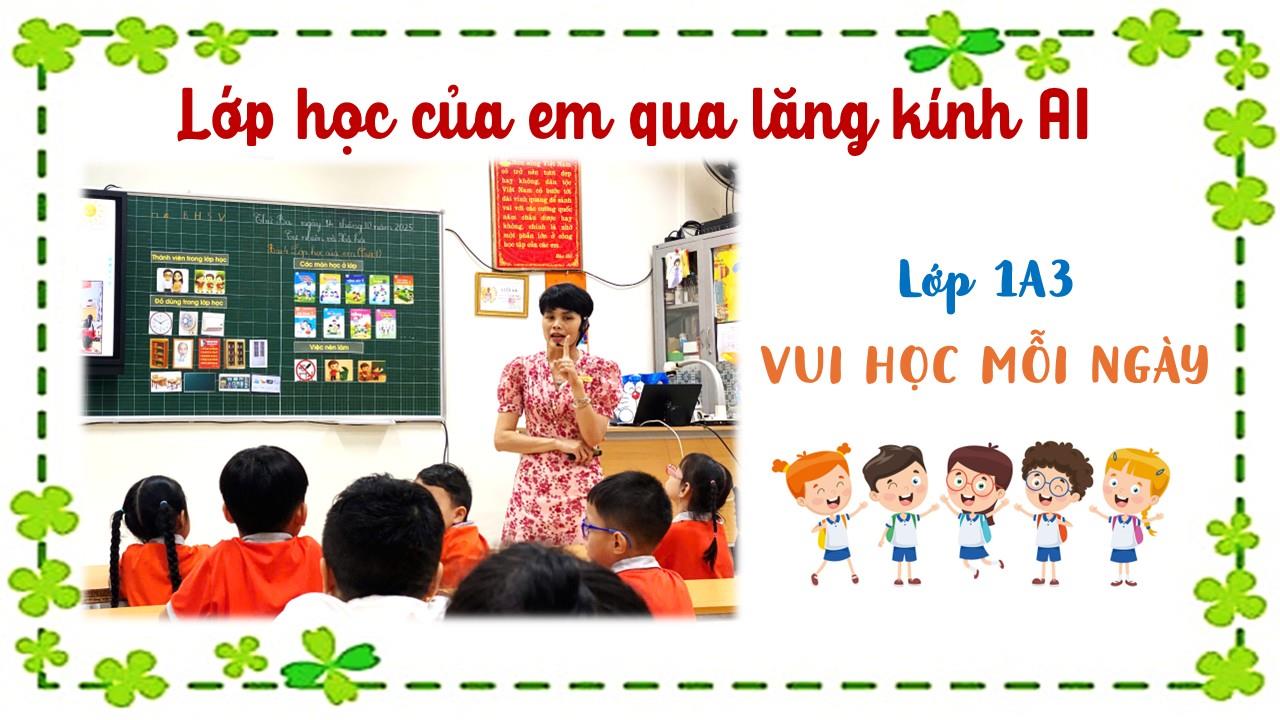 Lớp học của em qua lăng kính AI – Học sinh lớp 1A3 vui học mỗi ngày