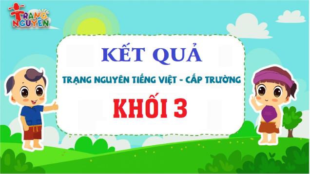 Khối 3- Kết quả xếp giải Trạng Nguyên Tiếng Việt Cấp trường